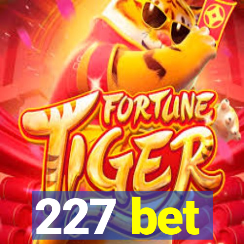 227 bet